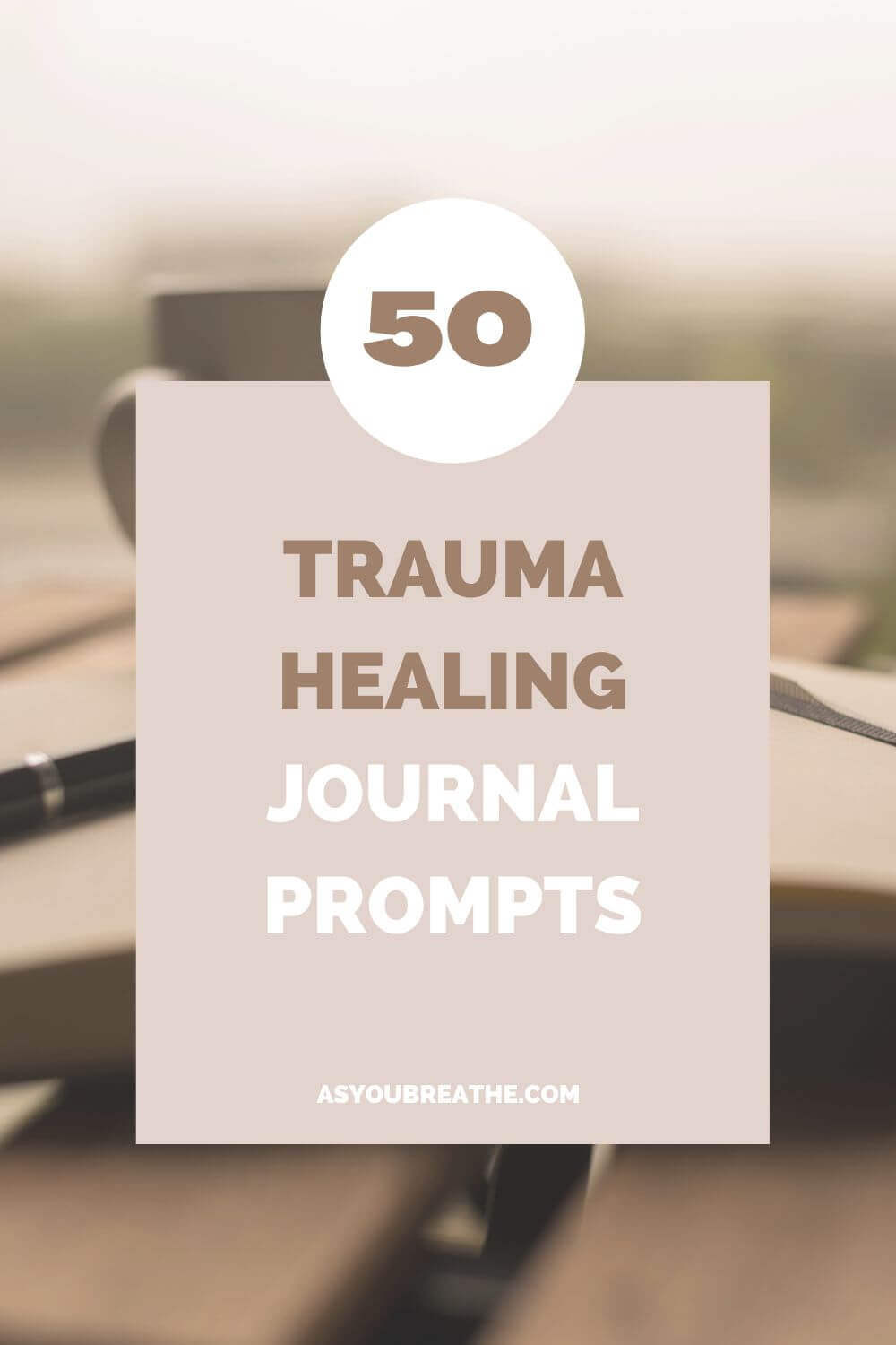 50 Journal Prompts for Healing Trauma